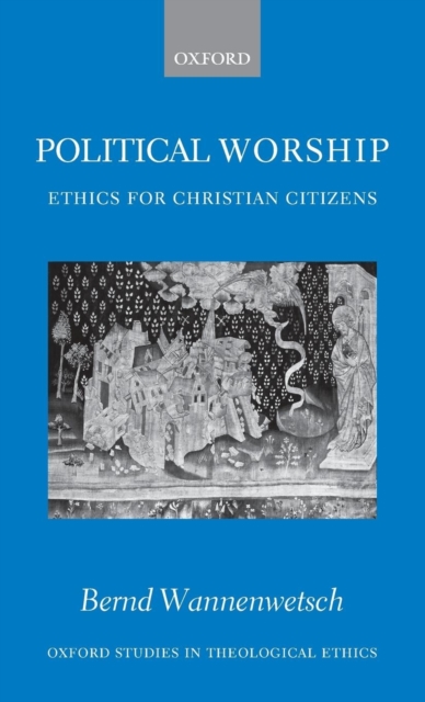 Political Worship : Ethics for Christian Citizens, Hardback Book