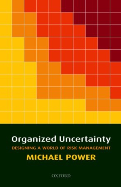 Organized Uncertainty : Designing a World of Risk Management, Hardback Book