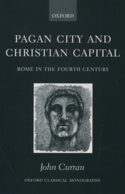Pagan City and Christian Capital : Rome in the Fourth Century, Paperback / softback Book