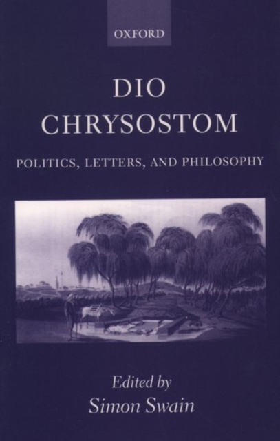 Dio Chrysostom : Politics, Letters, and Philosophy, Paperback / softback Book