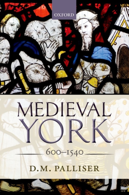 Medieval York : 600-1540, Hardback Book