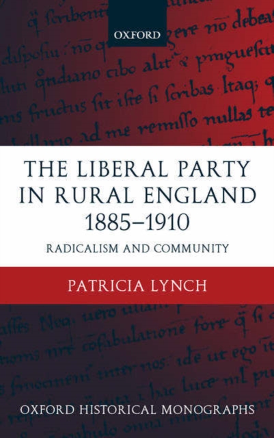 The Liberal Party in Rural England 1885-1910 : Radicalism and Community, Hardback Book