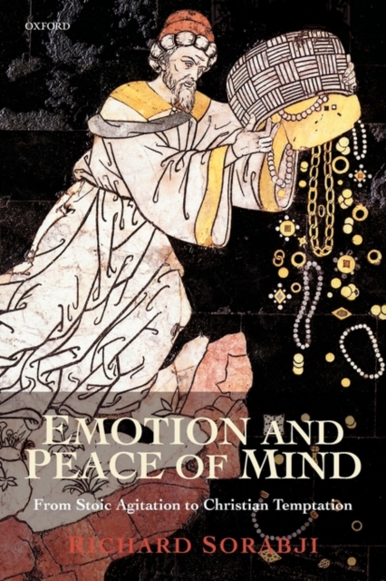 Emotion and Peace of Mind : From Stoic Agitation to Christian Temptation, Paperback / softback Book