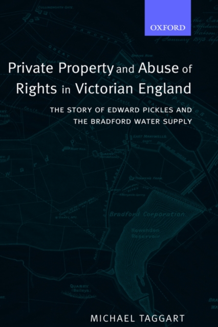 Private Property and Abuse of Rights in Victorian England : The Story of Edward Pickles and the Bradford Water Supply, Hardback Book