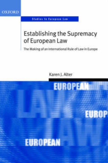 Establishing the Supremacy of European Law : The Making of an International Rule of Law in Europe, Paperback / softback Book