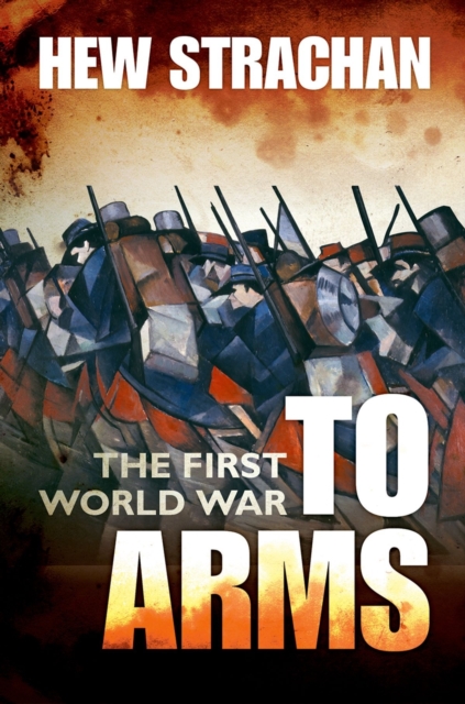 The First World War : Volume I: To Arms, Paperback / softback Book