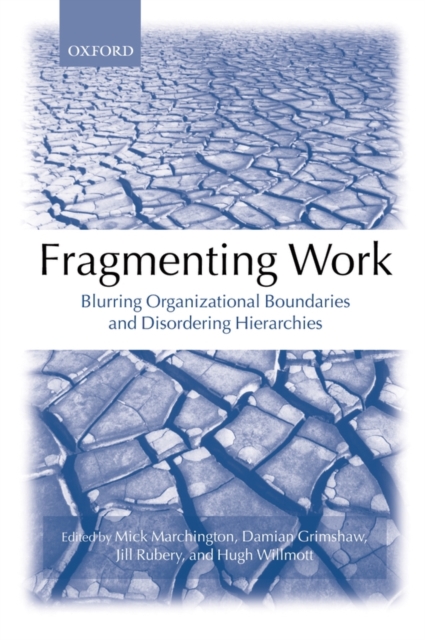 Fragmenting Work : Blurring Organizational Boundaries and Disordering Hierarchies, Paperback / softback Book