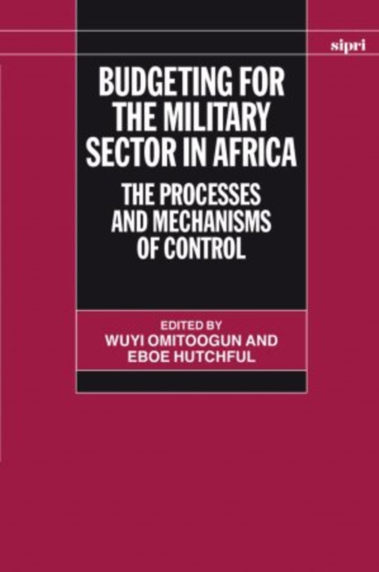 Budgeting for the Military Sector in Africa : The Processes and Mechanisms of Control, Hardback Book
