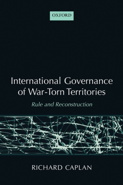 International Governance of War-Torn Territories : Rule and Reconstruction, Hardback Book