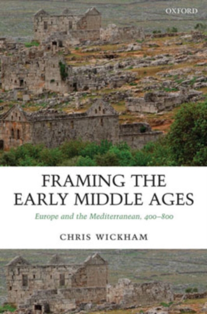 Framing the Early Middle Ages : Europe and the Mediterranean, 400-800, Hardback Book