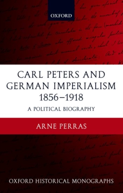 Carl Peters and German Imperialism 1856-1918 : A Political Biography, Hardback Book