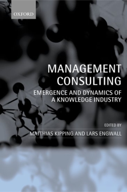 Management Consulting : Emergence and Dynamics of a Knowledge Industry, Paperback / softback Book