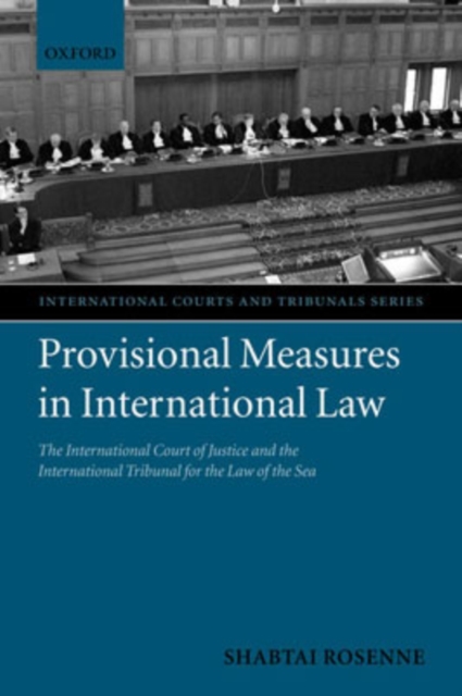 Provisional Measures in International Law : The International Court of Justice and the International Tribunal for the Law of the Sea, Hardback Book
