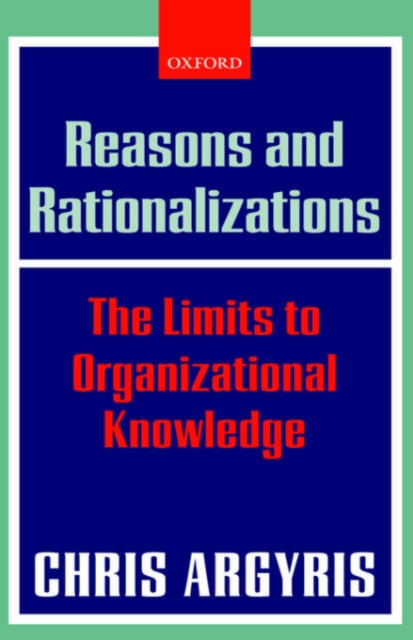 Reasons and Rationalizations : The Limits to Organizational Knowledge, Hardback Book