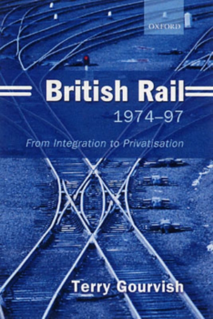 British Rail 1974-1997 : From Integration to Privatisation, Paperback / softback Book