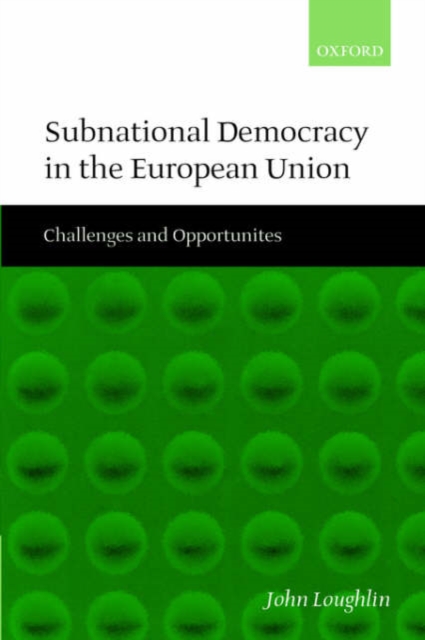 Subnational Democracy in the European Union : Challenges and Opportunities, Paperback / softback Book
