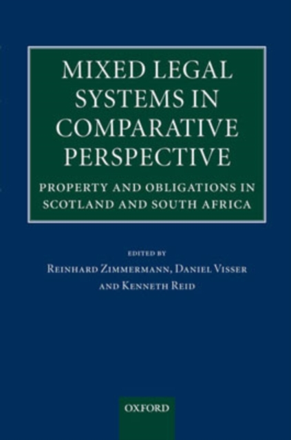 Mixed Legal Systems in Comparative Perspective : Property and Obligations in Scotland and South Africa, Hardback Book