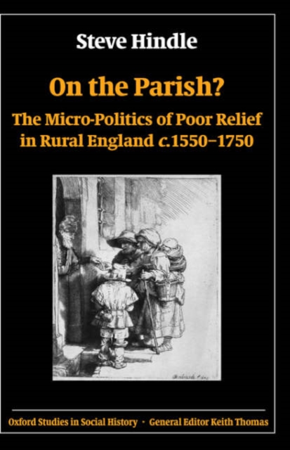 On the Parish? : The Micro-Politics of Poor Relief in Rural England c.1550-1750, Hardback Book
