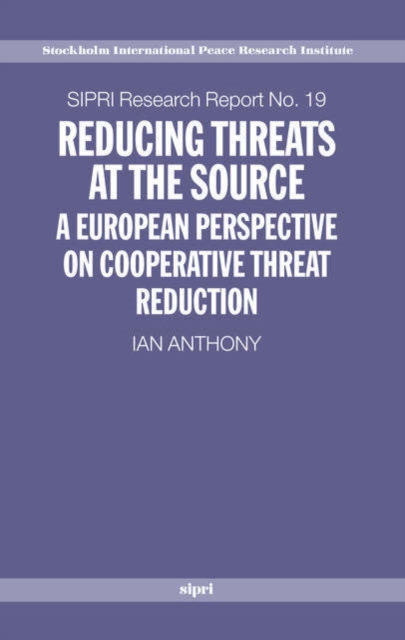 Reducing Threats at the Source : A European Perspective on Cooperative Threat Reduction, Hardback Book