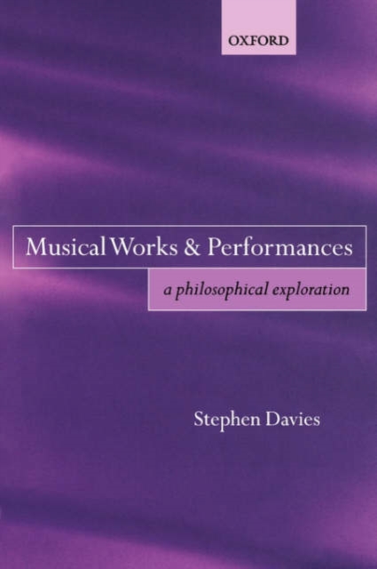 Musical Works and Performances : A Philosophical Exploration, Paperback / softback Book