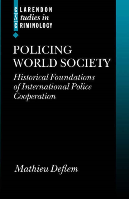 Policing World Society : Historical Foundations of International Police Cooperation, Paperback / softback Book