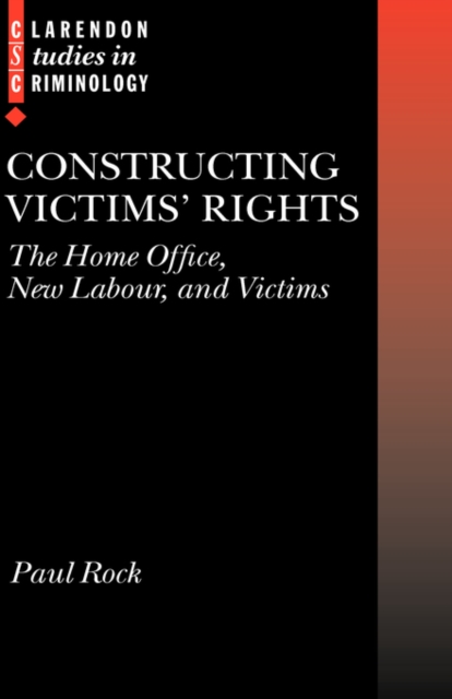 Constructing Victims' Rights : The Home Office, New Labour, and Victims, Hardback Book