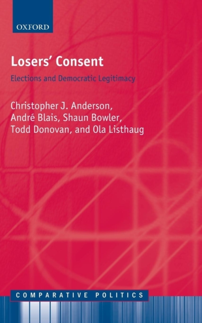 Losers' Consent : Elections and Democratic Legitimacy, Hardback Book