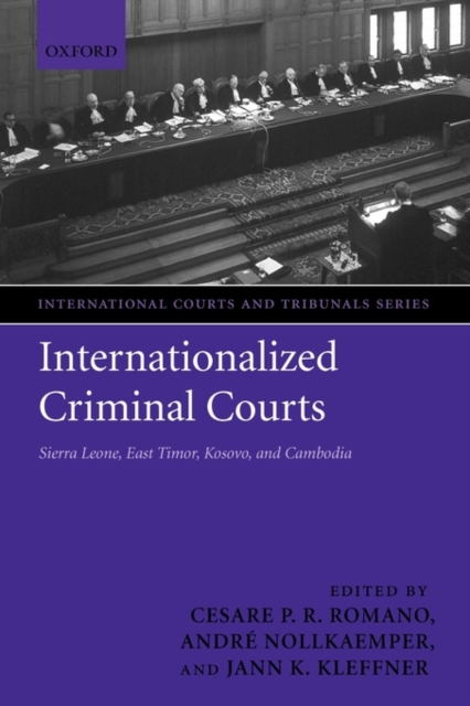 Internationalized Criminal Courts : Sierra Leone, East Timor, Kosovo, and Cambodia, Paperback / softback Book