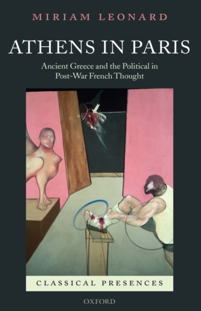 Athens in Paris : Ancient Greece and the Political in Post-War French Thought, Hardback Book