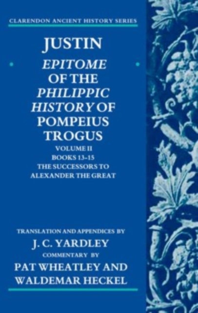 Justin: Epitome of the Philippic History of Pompeius Trogus : Volume II: Books 13-15:The Successors to Alexander the Great, Paperback / softback Book