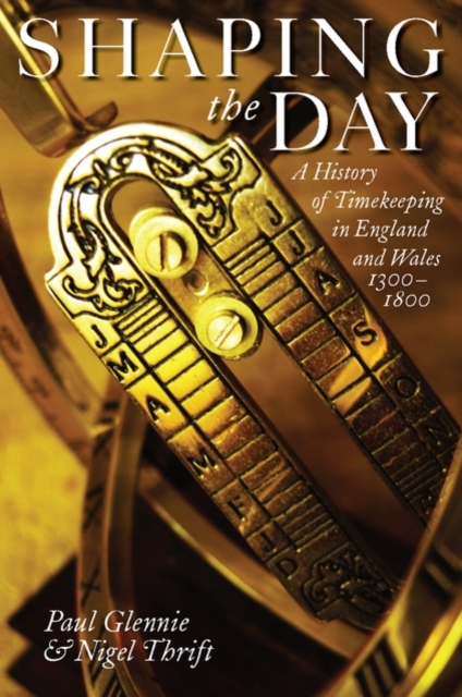 Shaping the Day : A History of Timekeeping in England and Wales 1300-1800, Hardback Book