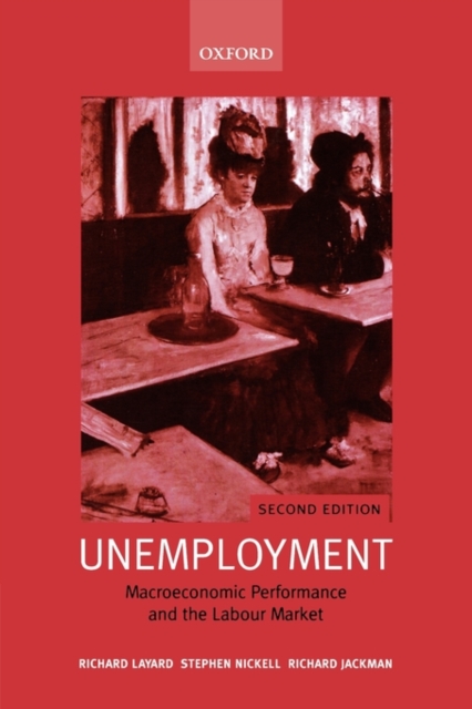 Unemployment : Macroeconomic Performance and the Labour Market, Hardback Book