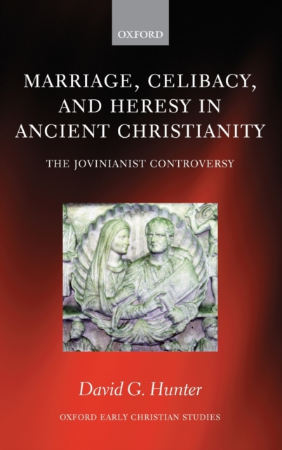 Marriage, Celibacy, and Heresy in Ancient Christianity : The Jovinianist Controversy, Hardback Book