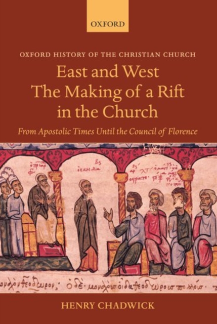 East and West: The Making of a Rift in the Church : From Apostolic Times until the Council of Florence, Paperback / softback Book