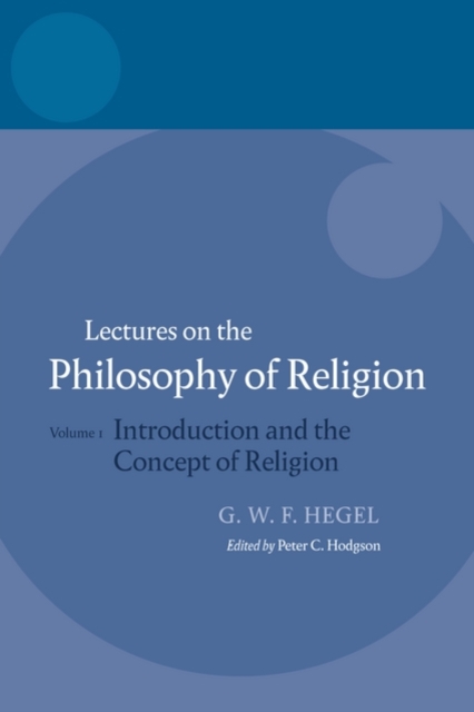 Hegel: Lectures on the Philosophy of Religion : Volume I: Introduction and the Concept of Religion, Paperback / softback Book