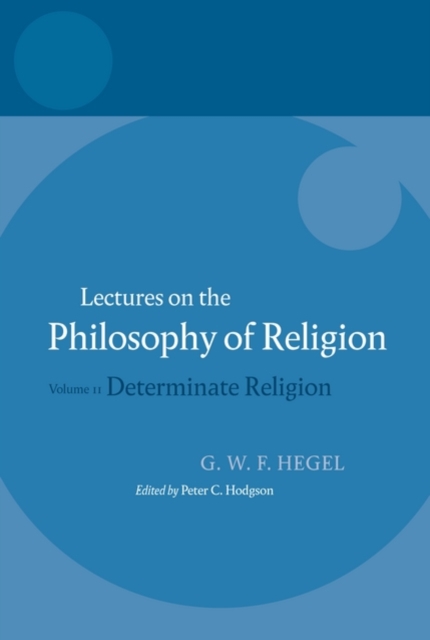 Hegel: Lectures on the Philosophy of Religion : Volume II: Determinate Religion, Paperback / softback Book