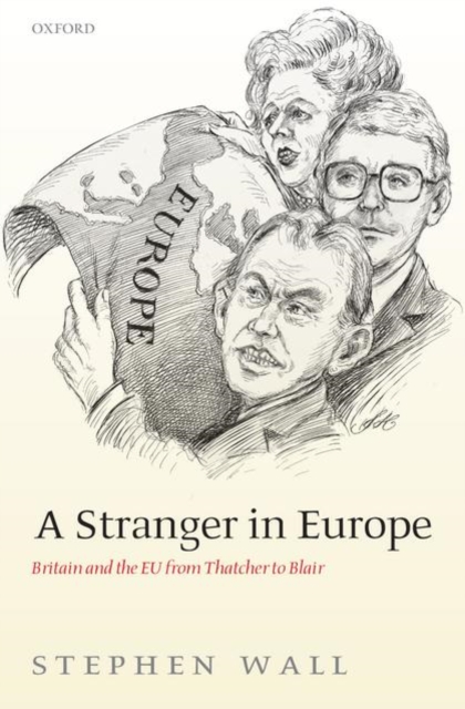 A Stranger in Europe : Britain and the EU from Thatcher to Blair, Hardback Book