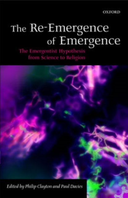 The Re-Emergence of Emergence : The Emergentist Hypothesis from Science to Religion, Hardback Book