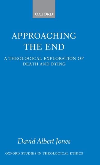 Approaching the End : A Theological Exploration of Death and Dying, Hardback Book