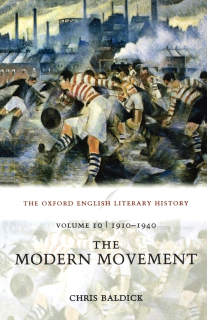 The Oxford English Literary History: Volume 10: 1910-1940: The Modern Movement, Paperback / softback Book