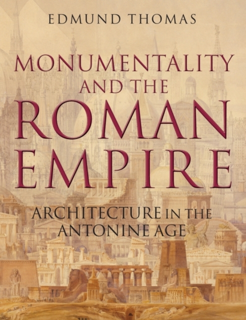 Monumentality and the Roman Empire : Architecture in the Antonine Age, Hardback Book