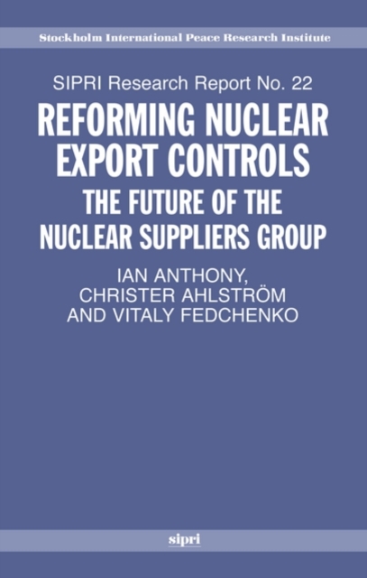 Reforming Nuclear Export Controls : The Future of the Nuclear Suppliers Group, Paperback / softback Book