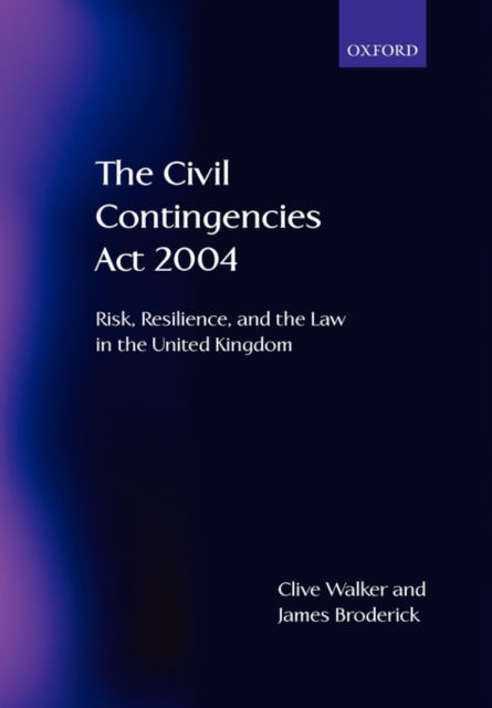 The Civil Contingencies Act 2004 : Risk, Resilience and the Law in the United Kingdom, Paperback / softback Book