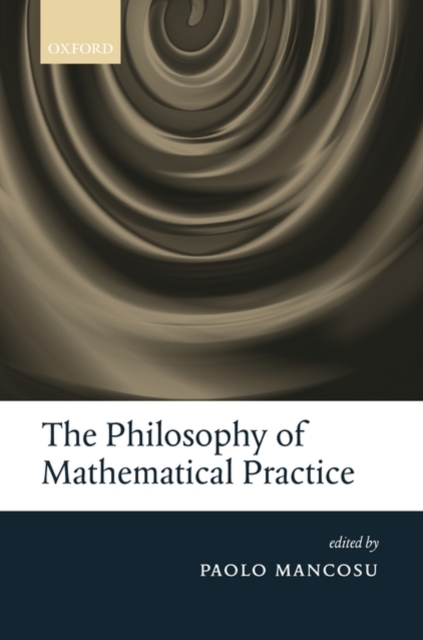 The Philosophy of Mathematical Practice, Hardback Book