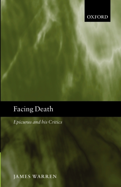 Facing Death : Epicurus and his Critics, Paperback / softback Book