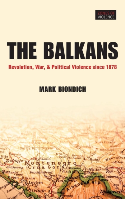 The Balkans : Revolution, War, and Political Violence since 1878, Hardback Book