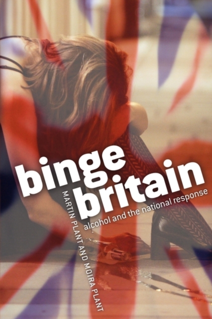 Binge Britain : Alcohol and the national response, Paperback / softback Book