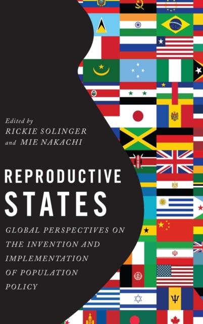 Reproductive States : Global Perspectives on the Invention and Implementation of Population Policy, Hardback Book