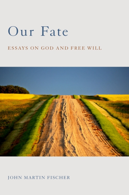 Our Fate : Essays on God and Free Will, PDF eBook