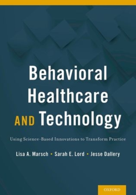 Behavioral Health Care and Technology : Using Science-Based Innovations to Transform Practice, Hardback Book